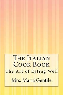 The Italian Cook Book: The Art of Eating Well 1500374245 Book Cover