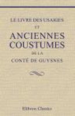 Le livre des usaiges et anciennes coustumes de ... [French] 1421202182 Book Cover