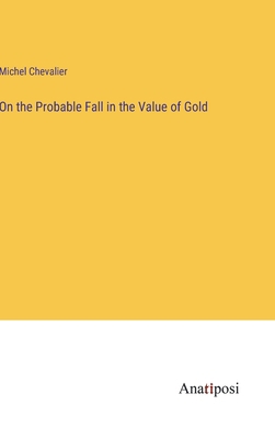 On the Probable Fall in the Value of Gold 3382327139 Book Cover