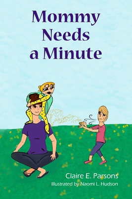 Mommy Needs a Minute 1954974183 Book Cover