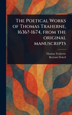 The Poetical Works of Thomas Traherne, 1636?-16... 1023496100 Book Cover