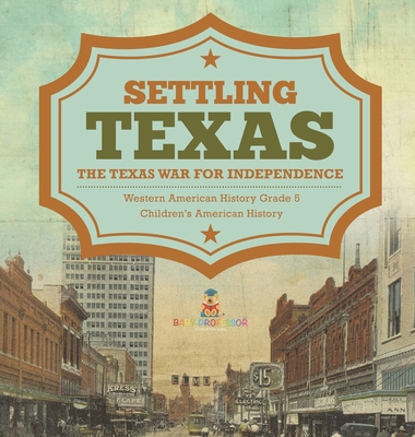 Settling Texas The Texas War for Independence W... 1541984722 Book Cover