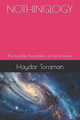 Nothinglogy: The Invisible Foundation of the Un... B0FW6P3SK7 Book Cover