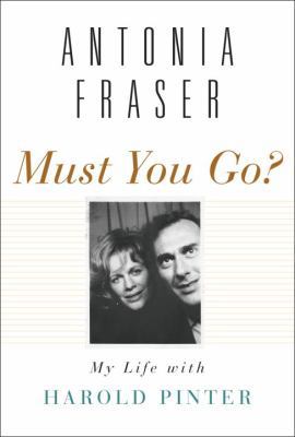 Must You Go?: My Life with Harold Pinter B00C2HHHY6 Book Cover