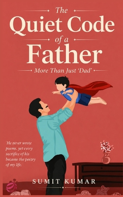 The Quiet Code of a Father: More Than Just Dad B0H6ZDN9R9 Book Cover