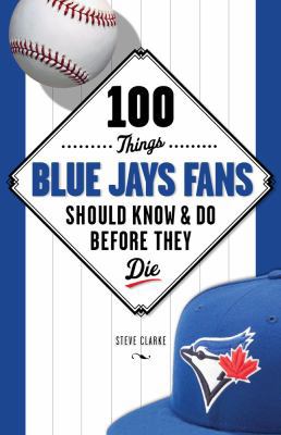 100 Things Blue Jays Fans Should Know & Do Befo... 1600787746 Book Cover