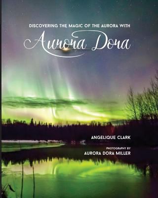 Aurora Dora: Discovering the Magic of the Aurora 1530840848 Book Cover