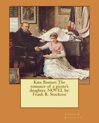 Kate Bonnet: The romance of a pirate's daughter... 1540821668 Book Cover