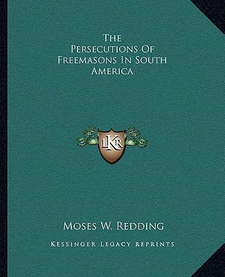 The Persecutions Of Freemasons In South America 1162858990 Book Cover