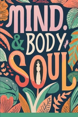 Mind, Body & Soul B0CY9JTWY8 Book Cover