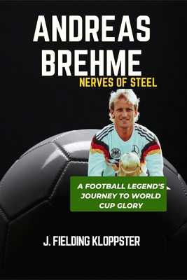 Andreas Brehme: Nerves of Steel: A Football Leg... B0CW61ZYZX Book Cover