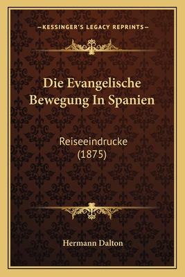 Die Evangelische Bewegung In Spanien: Reiseeind... [German] 1168398231 Book Cover