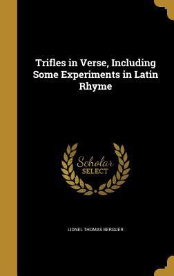 Trifles in Verse, Including Some Experiments in... 1374584908 Book Cover