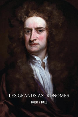 Les grands astronomes: Copernic, Tycho Brahe, G... [French] 1788945719 Book Cover