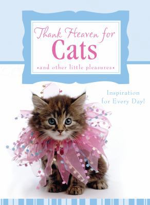 Thank Heaven for Cats: And Other Little Pleasures 1602607451 Book Cover