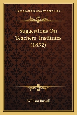 Suggestions on Teachers' Institutes (1852) 1164826417 Book Cover