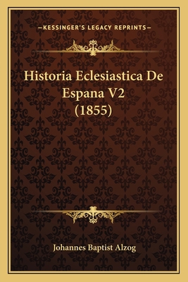 Historia Eclesiastica De Espana V2 (1855) [Spanish] 1167710657 Book Cover