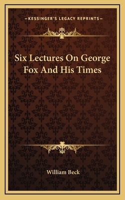 Six Lectures on George Fox and His Times 1163542385 Book Cover