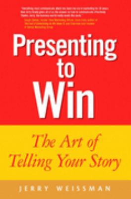 Presenting to Win: The Art of Telling Your Story 0131439952 Book Cover