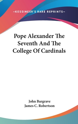 Pope Alexander The Seventh And The College Of C... 0548206325 Book Cover