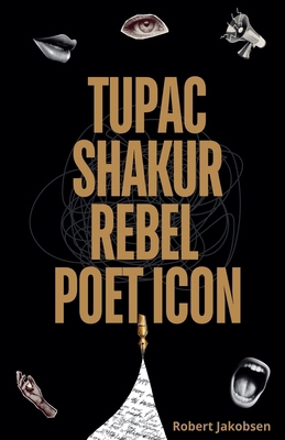 Tupac Shakur: Rebel, Poet, Icon            Book Cover