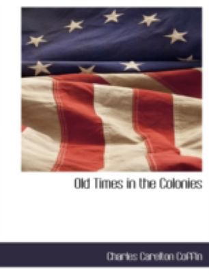 Old Times in the Colonies 1117893529 Book Cover