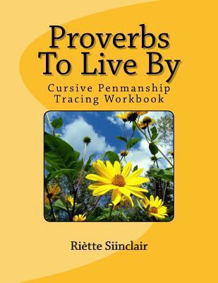 Proverbs To Live By Tracing Book for Cursive Pr... 1542348773 Book Cover