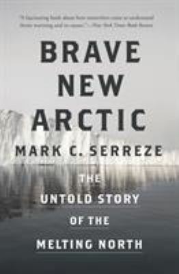 Brave New Arctic: The Untold Story of the Melti... 0691202656 Book Cover