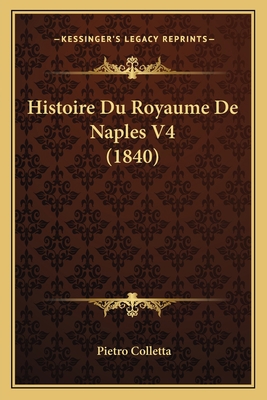 Histoire Du Royaume De Naples V4 (1840) [French] 1166785386 Book Cover