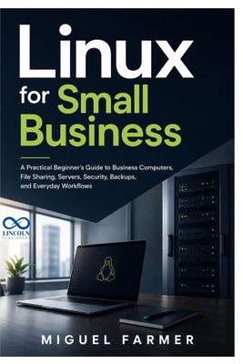 LINUX FOR SMALL BUSINESS: A Practical Beginner'... B0HKCRL216 Book Cover