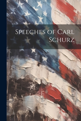 Speeches of Carl Schurz 1021666467 Book Cover