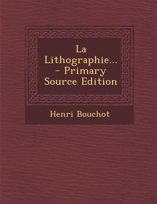 La Lithographie... - Primary Source Edition [French] 1295376040 Book Cover