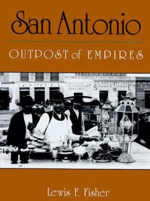 San Antonio: Outpost of Empires 0965150739 Book Cover