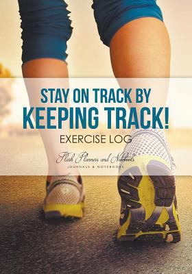 Stay on Track by Keeping Track! Exercise Log 1683777581 Book Cover