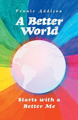 A Better World: Starts with a Better Me 1039155626 Book Cover