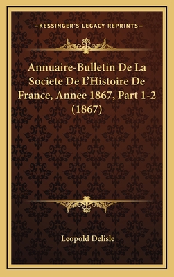 Annuaire-Bulletin De La Societe De L'Histoire D... [French] 1168610214 Book Cover