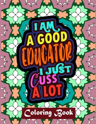 I Am A Good Educator I Just Cuss A Lot: Educato... B08GFDGMWS Book Cover