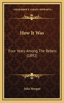 How It Was: Four Years Among The Rebels (1892) 116499302X Book Cover