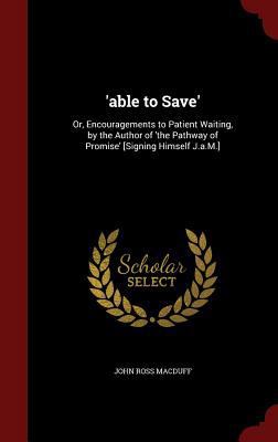 'able to Save': Or, Encouragements to Patient W... 1296699935 Book Cover