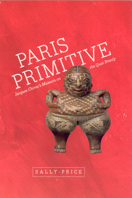 Paris Primitive: Jacques Chirac's Museum on the... 0226680703 Book Cover