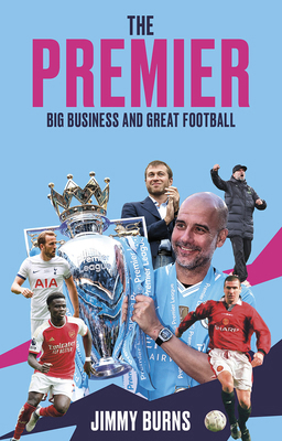 The Premier: Big Business and Great Football 1801509824 Book Cover