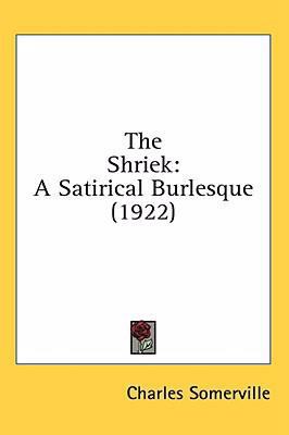 The Shriek: A Satirical Burlesque (1922) 0548973008 Book Cover