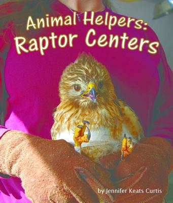 Animal Helpers: Raptor Centers 162855455X Book Cover