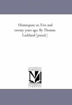 Homespun; or, Five and Twenty Years Ago. by Tho... 1425536158 Book Cover