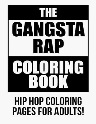 Paperback The Gangsta Rap Coloring Book : Hip Hop Coloring Pages for Adults! Book