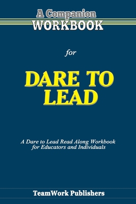 A Companion Workbook for Dare to Lead: A Dare to Lead Read Along Workbook for Educators and Individuals (Workbooks for Personal Growth) B0892DP6C9 Book Cover