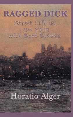 Ragged Dick -Or- Street Life in New York with B... 1515432297 Book Cover