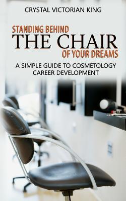 Standing Behind the Chair of Your Dreams: A Sim... 1090864353 Book Cover