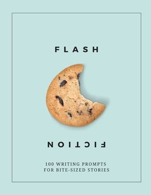 Flash Fiction: 100 Writing Prompts for Bite-Siz... 1702206475 Book Cover