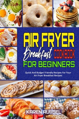 Air Fryer Breakfast Cookbook for Beginners: Qui... 1914203348 Book Cover